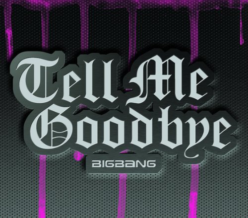 Tell Me Goodbyeの歌詞 | BIGBANG | オリコンニュース（ORICON NEWS）